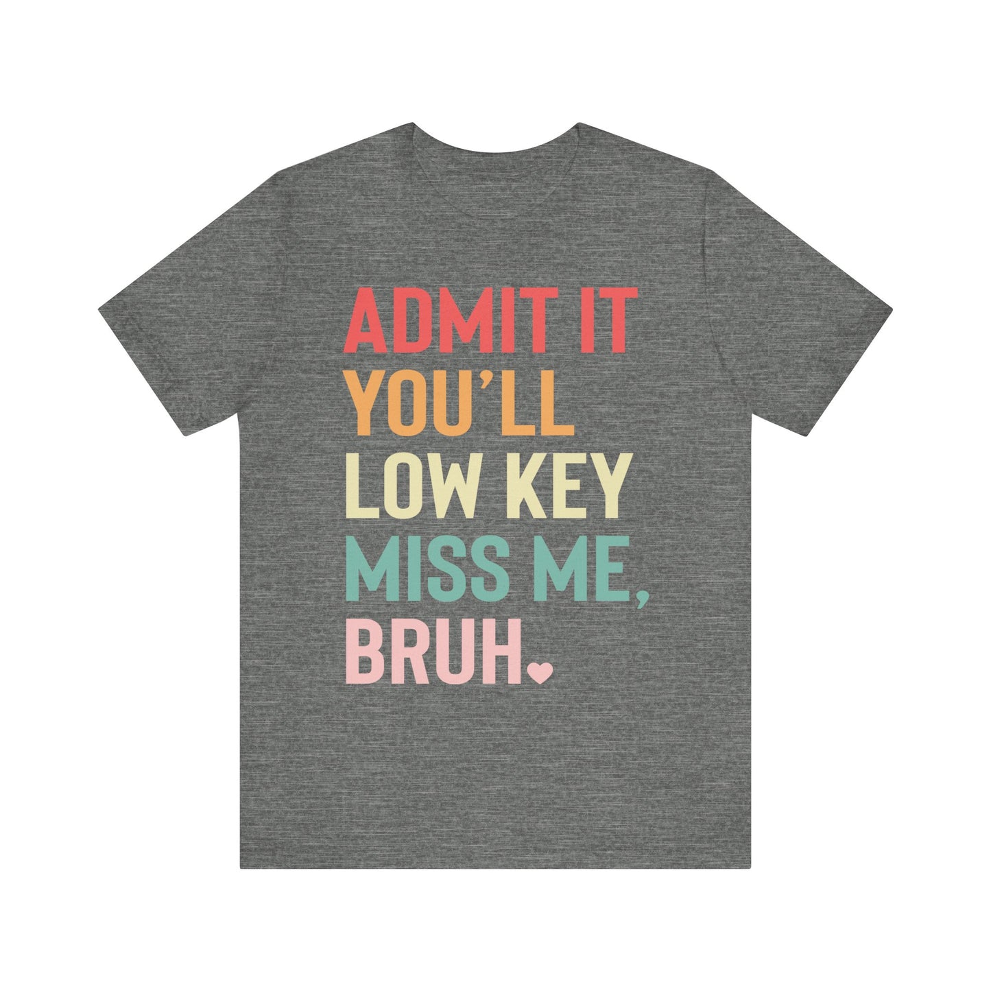 Admit It You'll Low Key Miss Me, Bruh