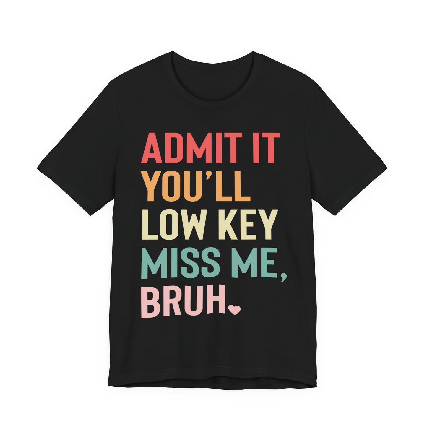 Admit It You'll Low Key Miss Me, Bruh